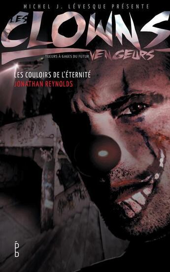 Couverture du livre « Les clowns vengeurs ; les couloirs de l'éternité » de Jonathan Reynolds aux éditions Porte Bonheur