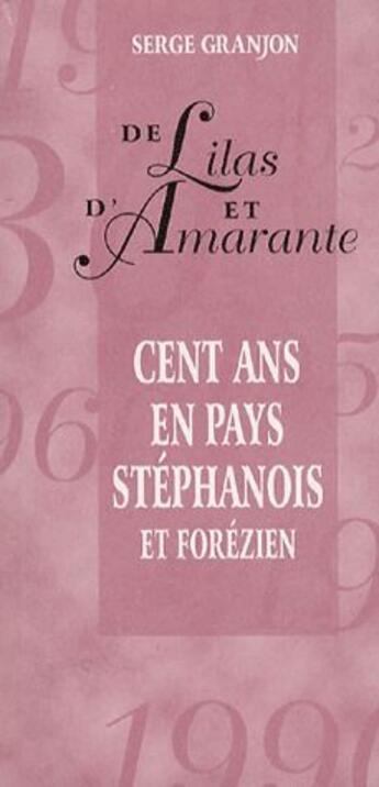 Couverture du livre « Des lilas et d'amarante ; cent ans en pays stéphanois et forézien » de Serge Granjon aux éditions Osmose