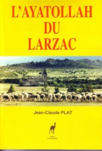 Couverture du livre « L'Ayatollah Du Larzac » de Jean-Claude Plat aux éditions Dromadaire