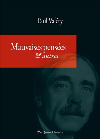 Couverture du livre « Mauvaises pensées & autres » de Paul Valery aux éditions Par Quatre Chemins