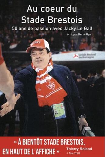 Couverture du livre « Au coeur du Stade Brestois : 50 ans de passion avec Jacky Le Gall » de Herve Ugo aux éditions Regie Video Sport