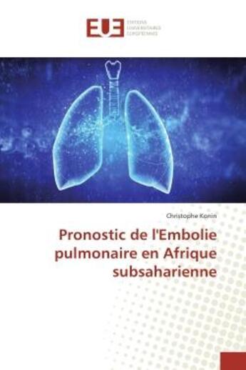 Couverture du livre « Pronostic de l'embolie pulmonaire en Afrique subsaharienne » de Christophe Konin aux éditions Editions Universitaires Europeennes