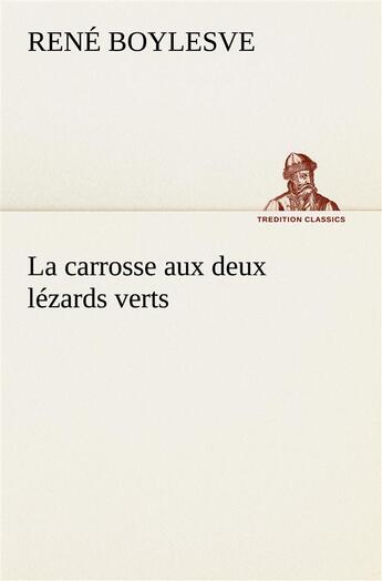 Couverture du livre « La carrosse aux deux lezards verts » de René Boylesve aux éditions Tredition