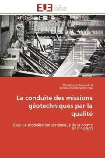 Couverture du livre « La conduite des missions geotechniques par la qualite - essai de modelisation systemique de la norme » de Allal/Benachenhou aux éditions Editions Universitaires Europeennes