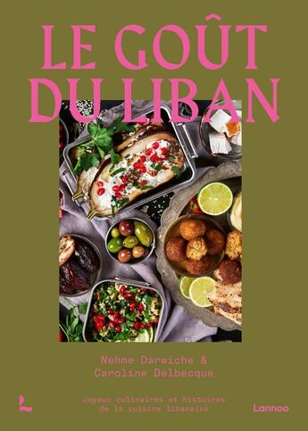 Couverture du livre « Le goût du Liban : Joyaux culinaires et histoires de la cuisine libanaise » de Caroline Delbecque et Nehme Darwiche aux éditions Lannoo