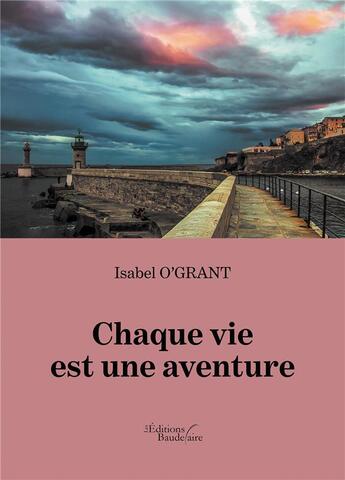 Couverture du livre « Chaque vie est une aventure » de Isabel O' Grant aux éditions Baudelaire