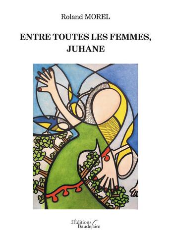 Couverture du livre « Entre toutes les femmes, Juhane » de Roland Morel aux éditions Baudelaire