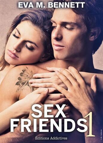 Couverture du livre « Sex friends t.1 » de Eva M. Bennett aux éditions Editions Addictives