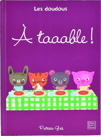 Couverture du livre « À taaable ! » de Patricia Geis et Catherine Hellier aux éditions Quatre Fleuves