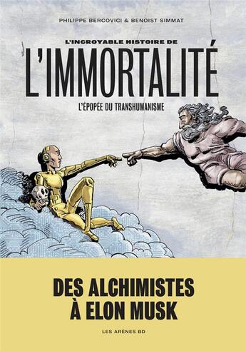 Couverture du livre « L'incroyable histoire de l'immortalité ; l'épopée du transhumanisme » de Philippe Bercovici et Benoist Simmat aux éditions Les Arenes