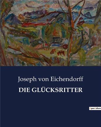 Couverture du livre « DIE GLÜCKSRITTER » de Von Eichendorff J. aux éditions Culturea