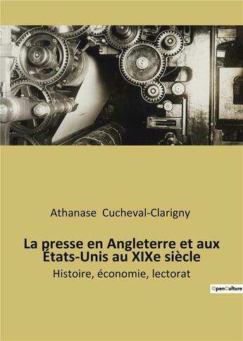 Couverture du livre « La presse en Angleterre et aux États-Unis au XIXe siècle : Histoire, économie, lectorat » de Cucheval-Clarigny A. aux éditions Shs Editions