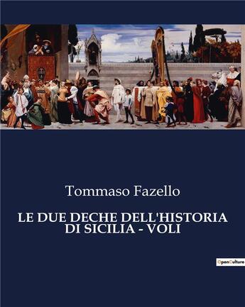 Couverture du livre « LE DUE DECHE DELL'HISTORIA DI SICILIA - VOLI » de Fazello Tommaso aux éditions Culturea