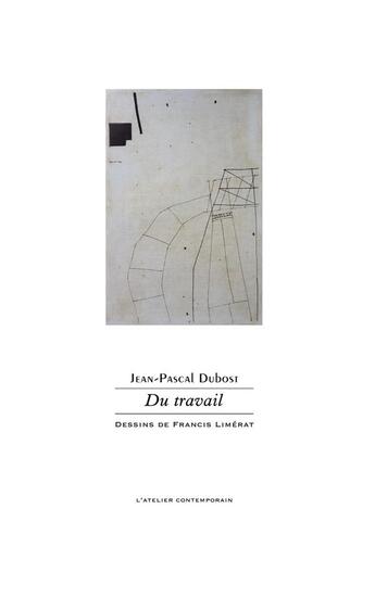 Couverture du livre « Du travail » de Jean-Pascal Dubost et Francis Limerat aux éditions Atelier Contemporain