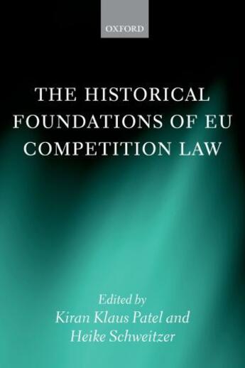 Couverture du livre « The Historical Foundations of EU Competition Law » de Kiran Klaus Patel aux éditions Oup Oxford