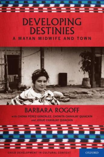 Couverture du livre « Developing Destinies: A Mayan Midwife and Town » de Rogoff Barbara aux éditions Oxford University Press Usa