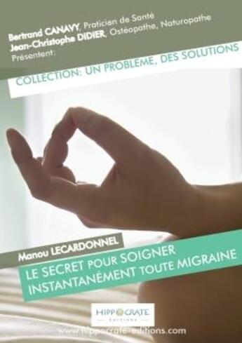 Couverture du livre « Le secret pour soigner instantanement toute migraine » de Bertrand Canavy aux éditions Lulu