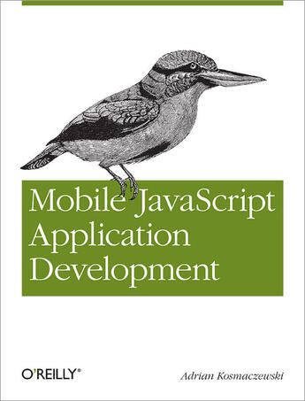 Couverture du livre « Mobile JavaScript Application Development » de Adrian Kosmaczewski aux éditions O`reilly Media