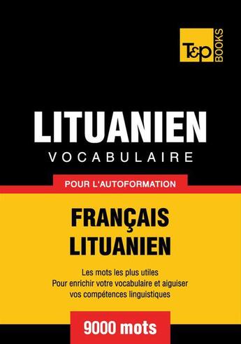 Couverture du livre « Vocabulaire Français-Lituanien pour l'autoformation - 9000 mots » de Andrey Taranov aux éditions T&p Books