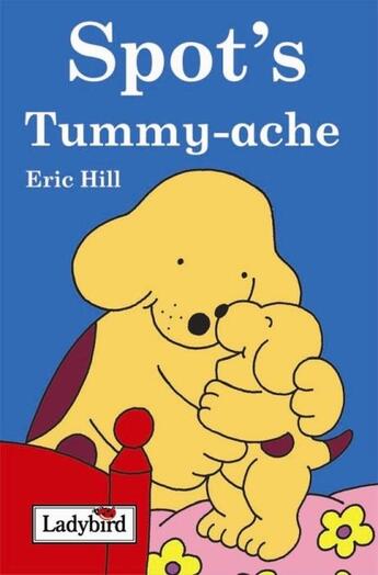 Couverture du livre « Spot's Tummy Ache » de Eric Hill aux éditions Ladybird