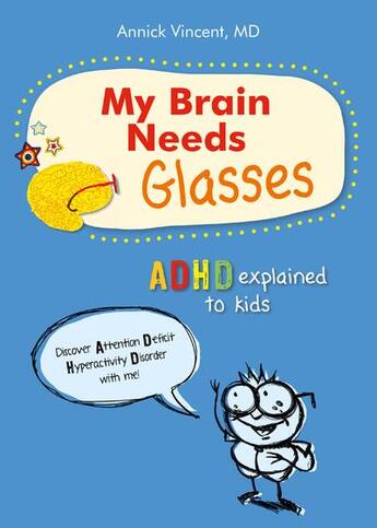 Couverture du livre « My brain needs glasses ; ADHD explained to kids » de Annick Vincent aux éditions Juniper