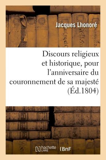 Couverture du livre « Discours religieux et historique, pour l'anniversaire du couronnement de sa majeste - l'empereur nap » de Lhonore Jacques aux éditions Hachette Bnf