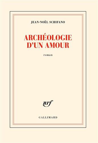 Couverture du livre « Archéologie d'un amour » de Jean-Noel Schifano aux éditions Gallimard