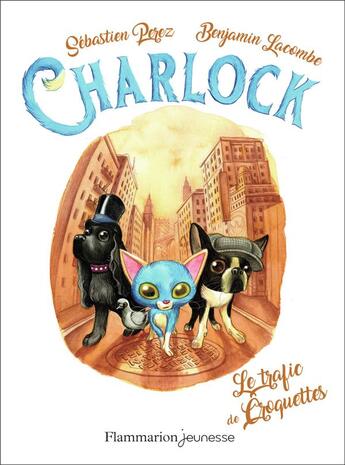 Couverture du livre « Charlock Tome 2 : le trafic de croquettes » de Benjamin Lacombe et Sebastien Perez aux éditions Flammarion Jeunesse