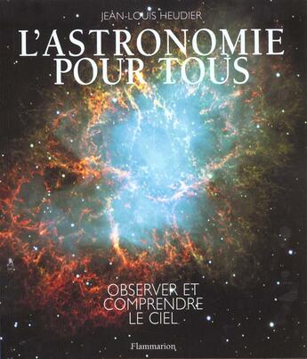 Couverture du livre « L'astronomie pour tous - observer et comprendre le ciel » de Jean-Louis Heudier aux éditions Flammarion