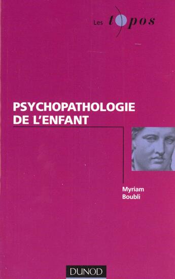 Couverture du livre « Psychopathologie de l'enfant » de Myriam Boubli aux éditions Dunod