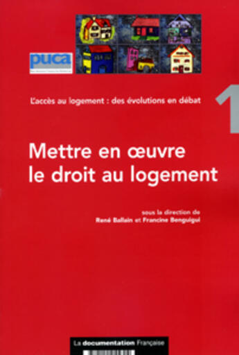 Couverture du livre « Mettre en oeuvre le droit au logement ; l'acces au logement : des evolutions en debat » de Rene Ballain et Francine Benguigui aux éditions Documentation Francaise