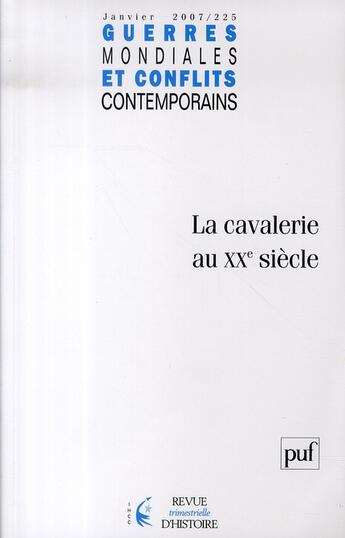 Couverture du livre « GUERRES MONDIALES CONFLITS CONTEMPORAINS n.225 : la cavalerie au XX siècle » de Guerres Mondiales Conflits Contemporains aux éditions Puf