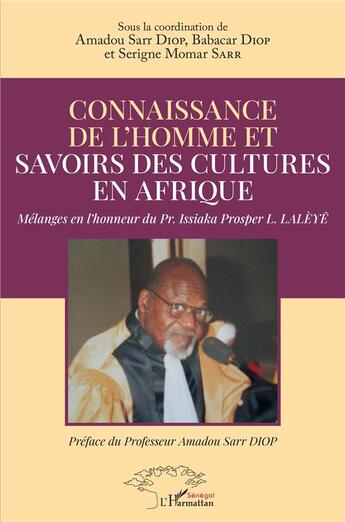 Couverture du livre « Connaissance de l'homme et savoirs des cultures en Afrique : mélanges en l'honneur du Pr. Issiaka Prosper L. Lalèyê » de Amadou Diop et Babacar Diop et Serigne Momar Sarr aux éditions L'harmattan