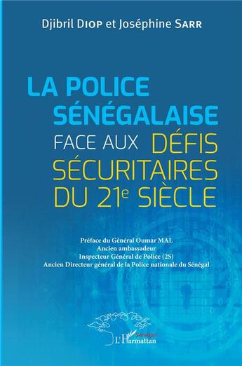 Couverture du livre « La police sénégalaise face aux défis sécuritaires du 21e siècle » de Djibril Diop et Josephine Sarr aux éditions L'harmattan