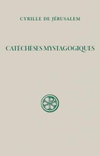 Couverture du livre « Catéchèses mystagogiques » de Cyrille De Jerusalem aux éditions Cerf