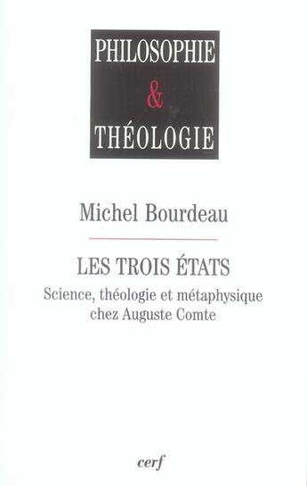 Couverture du livre « Les trois états ; science, théologie et métaphysique chez auguste comte » de Michel Bourdeau aux éditions Cerf