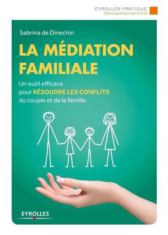 Couverture du livre « La médiation familiale ; un outil efficace pour résoudre les conflits du couple et de la famille » de Sabrina De Dinechin aux éditions Eyrolles