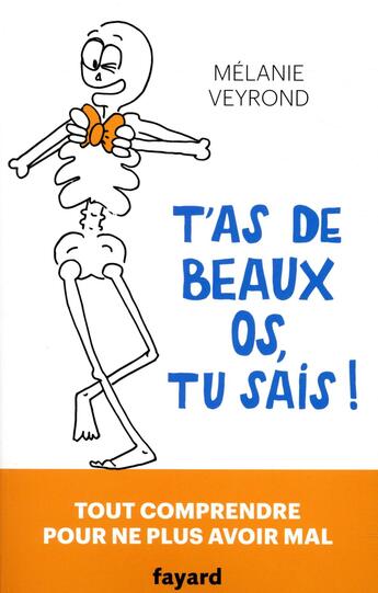 Couverture du livre « T'as de beaux os, tu sais ! tout comprendre pour ne plus avoir mal » de Melanie Veyrond aux éditions Fayard