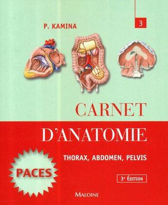 Couverture du livre « Carnet d'anatomie ; thorax, abdomen, pelvis (3e édition) » de Pierre Kamina aux éditions Maloine