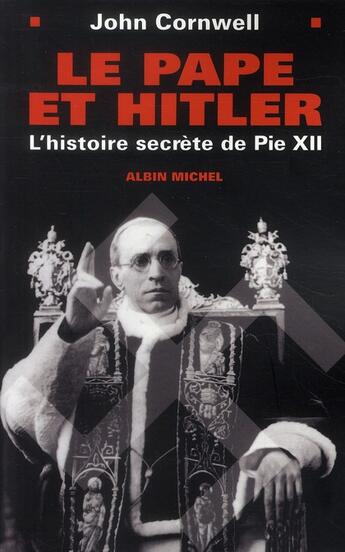 Couverture du livre « Le pape et Hitler ; l'histoire secrète de Pie XII » de Cornwell-J aux éditions Albin Michel