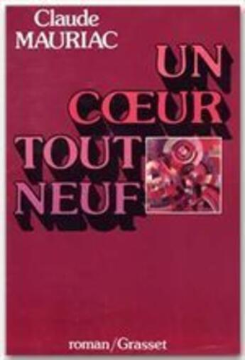 Couverture du livre « Un coeur tout neuf » de Claude Mauriac aux éditions Grasset