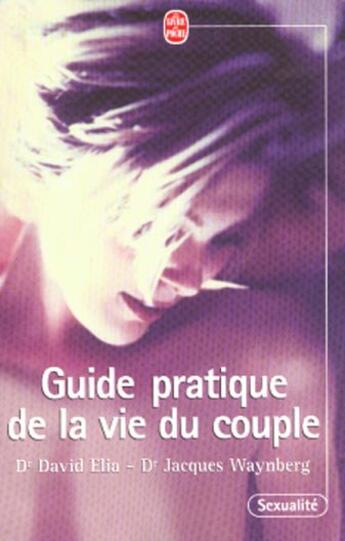 Couverture du livre « Guide pratique de la vie du couple » de Elia/Waynberg aux éditions Le Livre De Poche