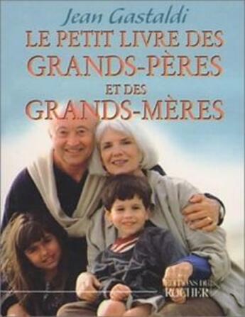 Couverture du livre « Le petit livre des grands-pères et des grands-mères » de Jean Gastaldi aux éditions Rocher