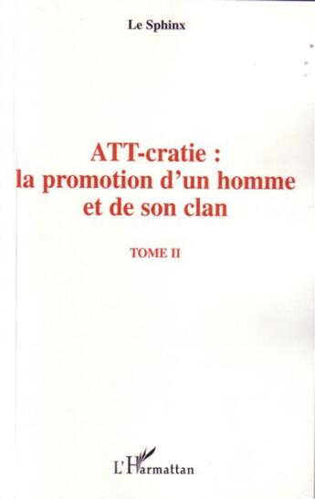 Couverture du livre « Att-cratie t.2 ; la promotion d'un homme et de son clan » de Le Sphinx aux éditions L'harmattan