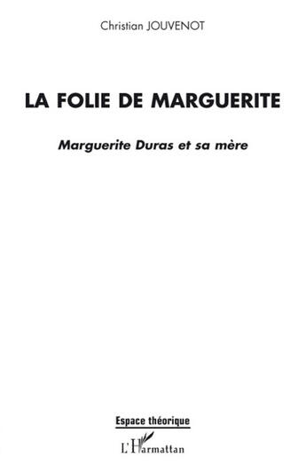 Couverture du livre « La folie de Marguerite ; Marguerite Duras et sa mère » de Christian Jouvenot aux éditions L'harmattan