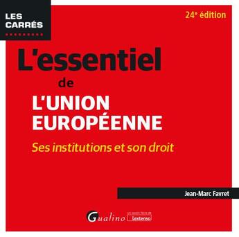 Couverture du livre « L'essentiel de l'Union européenne : Ses institutions et son droit (24e édition) » de Jean-Marc Favret aux éditions Gualino