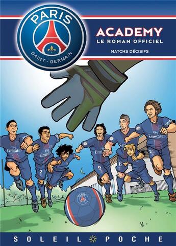 Couverture du livre « Paris Saint-Germain Academy ; le roman offciel Tome 4 : matchs décisifs » de Mathieu Mariolle et Perdrolle et Cecile Beaucourt et Bento aux éditions Soleil