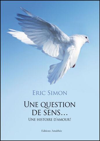 Couverture du livre « Une question de sens... une histoire d'amour ! » de Eric Simon aux éditions Amalthee