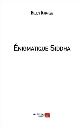 Couverture du livre « Énigmatique Siddha » de Helios Radresa aux éditions Editions Du Net