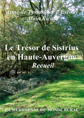 Couverture du livre « Le trésor de sistrius en Haute-Auvergne ; recueil » de Alain Ricard et Anne De Tyssandier D'Escous aux éditions Books On Demand